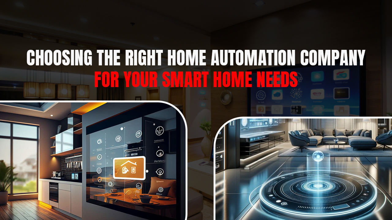 Choosing the Right Home Automation Company for Your Smart Home Needs